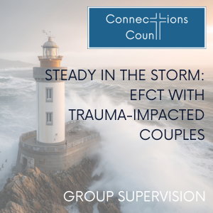 Group Supervision - Steady in the Storm. EFCT with trauma-impacted couples